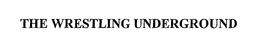 THE WRESTLING UNDERGROUND trademark