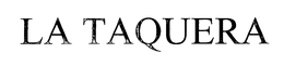 LA TAQUERA trademark