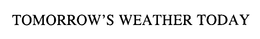 TOMORROW'S WEATHER TODAY trademark
