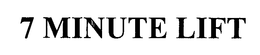 7 MINUTE LIFT trademark