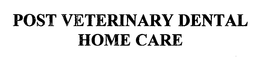 POST VETERINARY DENTAL HOME CARE trademark