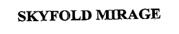 SKYFOLD MIRAGE trademark