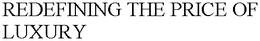 REDEFINING THE PRICE OF LUXURY trademark