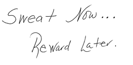 SWEAT NOW... REWARD LATER. trademark
