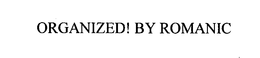 ORGANIZED! BY ROMANIC trademark