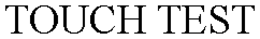 TOUCH TEST trademark