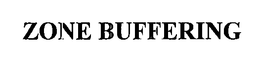 ZONE BUFFERING trademark