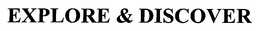 EXPLORE & DISCOVER trademark