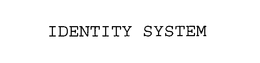IDENTITY SYSTEM trademark
