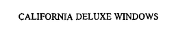 CALIFORNIA DELUXE WINDOWS trademark