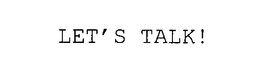 LET'S TALK! trademark