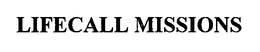 LIFECALL MISSIONS trademark