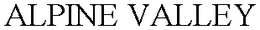 ALPINE VALLEY trademark