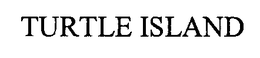 TURTLE ISLAND trademark