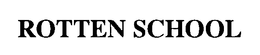 ROTTEN SCHOOL trademark