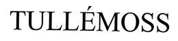 TULLÉMOSS trademark