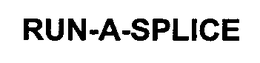 RUN-A-SPLICE trademark