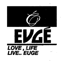É EUGÉ LOVE, LIFE LIVE..EUGE trademark