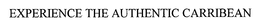 EXPERIENCE THE AUTHENTIC CARRIBEAN trademark