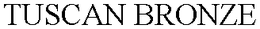 TUSCAN BRONZE trademark