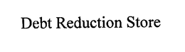 DEBT REDUCTION STORE trademark