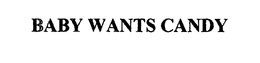 BABY WANTS CANDY trademark