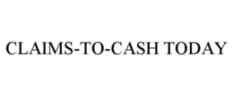 CLAIMS-TO-CASH TODAY trademark