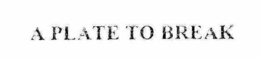 A PLATE TO BREAK trademark