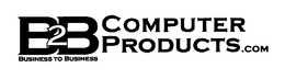 B2B COMPUTER PRODUCTS.COM BUSINESS TO BUSINESS trademark