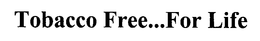 TOBACCO FREE...FOR LIFE trademark