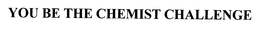YOU BE THE CHEMIST CHALLENGE trademark
