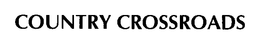 COUNTRY CROSSROADS trademark