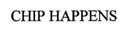 CHIP HAPPENS trademark