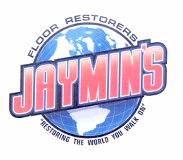 JAYMIN'S FLOOR RESTORERS "RESTORING THE WORLD YOU WALK ON" trademark