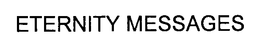 ETERNITY MESSAGES trademark