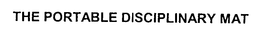 THE PORTABLE DISCIPLINARY MAT trademark