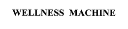 WELLNESS MACHINE trademark