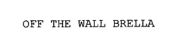 OFF THE WALL BRELLA trademark