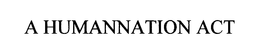 A HUMANNATION ACT trademark