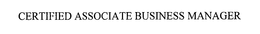 CERTIFIED ASSOCIATE BUSINESS MANAGER trademark