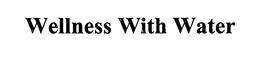 WELLNESS WITH WATER trademark