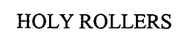 HOLY ROLLERS trademark