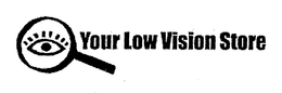 YOUR LOW VISION STORE trademark