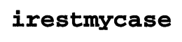 IRESTMYCASE trademark