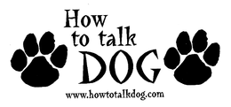 HOW TO TALK DOG WWW.HOWTOTALKDOG.COM trademark
