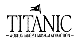 TITANIC - WORLD'S LARGEST MUSEUM ATTRACTION - trademark