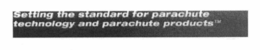 SETTING THE STANDARD FOR PARACHUTE TECHNOLOGY AND PARACHUTE PRODUCTS trademark