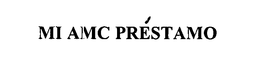 MI AMC PRÉSTAMO trademark