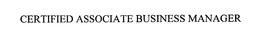 CERTIFIED ASSOCIATE BUSINESS MANAGER trademark