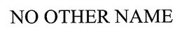NO OTHER NAME trademark